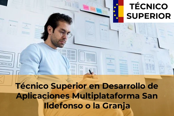 Técnico Superior en Desarrollo de Aplicaciones Multiplataforma en la provincia de Segovia 7 Técnico Superior en Desarrollo de Aplicaciones Multiplataforma en San Ildefonso o la Granja