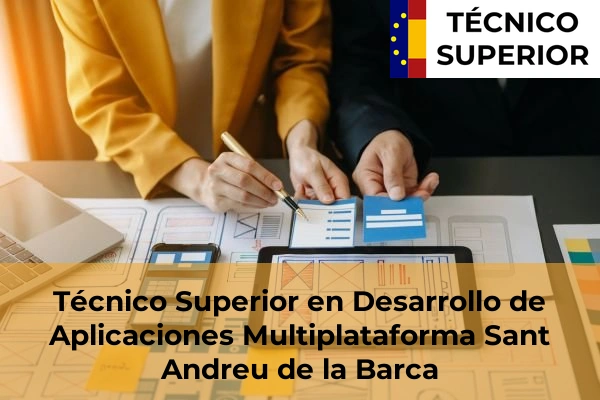 Técnico Superior en Desarrollo de Aplicaciones Multiplataforma en Manresa 91 Técnico Superior en Desarrollo de Aplicaciones Multiplataforma en Sant Andreu de la Barca