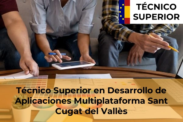 Técnico Superior en Desarrollo de Aplicaciones Multiplataforma en Manresa 95 Técnico Superior en Desarrollo de Aplicaciones Multiplataforma en Sant Cugat del Vallès