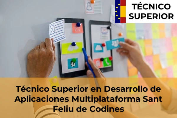 Técnico Superior en Desarrollo de Aplicaciones Multiplataforma en Manresa 98 Técnico Superior en Desarrollo de Aplicaciones Multiplataforma en Sant Feliu de Codines