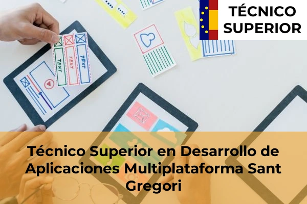 Técnico Superior en Desarrollo de Aplicaciones Multiplataforma en Bordils 28 Técnico Superior en Desarrollo de Aplicaciones Multiplataforma en Sant Gregori
