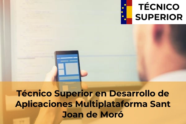 Técnico Superior en Desarrollo de Aplicaciones Multiplataforma en Viver 32 Técnico Superior en Desarrollo de Aplicaciones Multiplataforma en Sant Joan de Moró