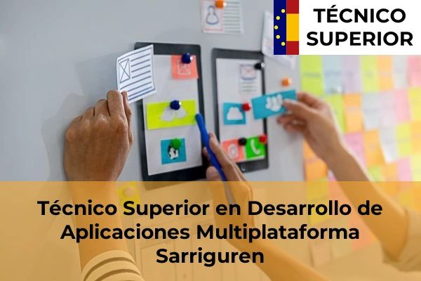 Técnico Superior en Desarrollo de Aplicaciones Multiplataforma en Olaz 31 Técnico Superior en Desarrollo de Aplicaciones Multiplataforma en Sarriguren