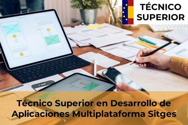 Técnico Superior en Desarrollo de Aplicaciones Multiplataforma en Manresa 120 Técnico Superior en Desarrollo de Aplicaciones Multiplataforma en Sitges