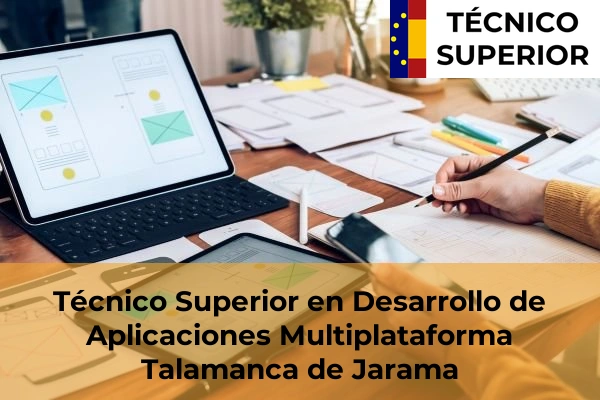 Técnico Superior en Desarrollo de Aplicaciones Multiplataforma en Torrelodones 83 Técnico Superior en Desarrollo de Aplicaciones Multiplataforma en Talamanca de Jarama