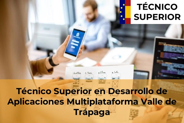 Técnico Superior en Desarrollo de Aplicaciones Multiplataforma en Iurreta 63 Técnico Superior en Desarrollo de Aplicaciones Multiplataforma en Valle de Trápaga