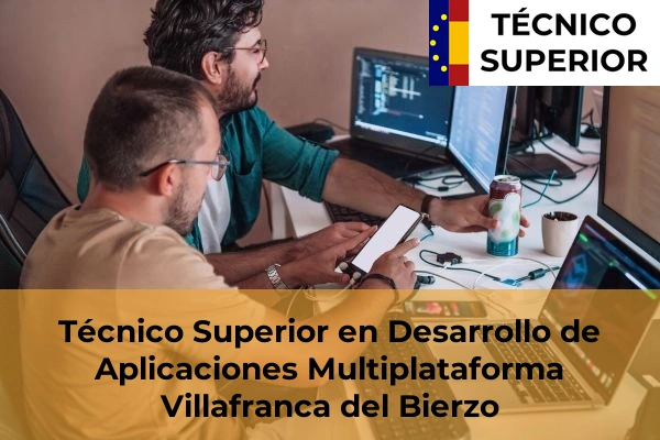 Técnico Superior en Desarrollo de Aplicaciones Multiplataforma en la provincia de León 18 Técnico Superior en Desarrollo de Aplicaciones Multiplataforma en Villafranca del Bierzo