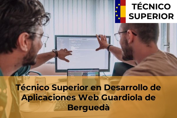 Técnico Superior en Desarrollo de Aplicaciones Web en Ripollet 44 Técnico Superior en Desarrollo de Aplicaciones Web en Guardiola de Berguedà