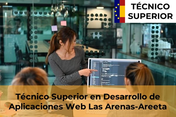 Técnico Superior en Desarrollo de Aplicaciones Web en Berriz-Olakueta 41 Técnico Superior en Desarrollo de Aplicaciones Web en Las Arenas-Areeta