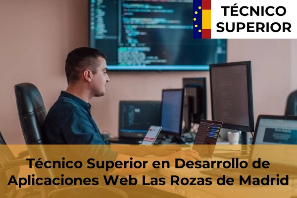 Técnico Superior en Desarrollo de Aplicaciones Web en Guadalix de la Sierra 50 Técnico Superior en Desarrollo de Aplicaciones Web en Las Rozas de Madrid
