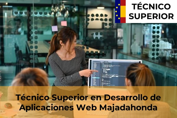 Técnico Superior en Desarrollo de Aplicaciones Web en Guadalix de la Sierra 57 Técnico Superior en Desarrollo de Aplicaciones Web en Majadahonda
