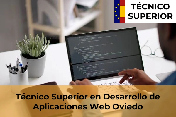Técnico Superior en Desarrollo de Aplicaciones Web en Cangues d'Onís 28 Técnico Superior en Desarrollo de Aplicaciones Web en Oviedo
