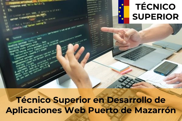 Técnico Superior en Desarrollo de Aplicaciones Web en Totana 63 Técnico Superior en Desarrollo de Aplicaciones Web en Puerto de Mazarrón