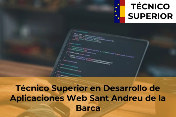Técnico Superior en Desarrollo de Aplicaciones Web en Ripollet 91 Técnico Superior en Desarrollo de Aplicaciones Web en Sant Andreu de la Barca