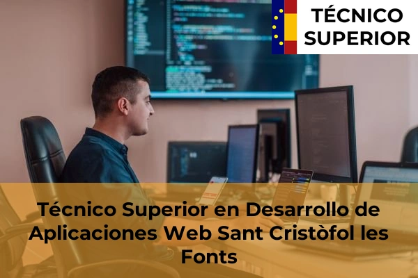 Técnico Superior en Desarrollo de Aplicaciones Web en Vila-Roja 27 Técnico Superior en Desarrollo de Aplicaciones Web en Sant Cristòfol les Fonts