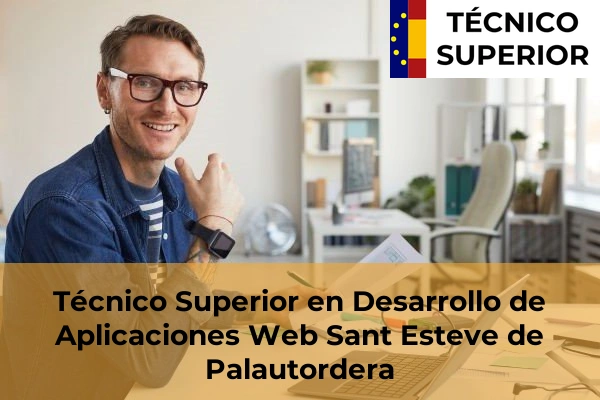 Técnico Superior en Desarrollo de Aplicaciones Web en Ripollet 96 Técnico Superior en Desarrollo de Aplicaciones Web en Sant Esteve de Palautordera