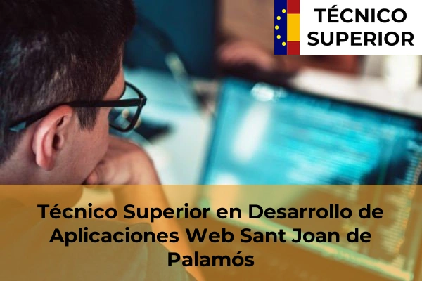 Técnico Superior en Desarrollo de Aplicaciones Web en Vila-Roja 31 Técnico Superior en Desarrollo de Aplicaciones Web en Sant Joan de Palamós