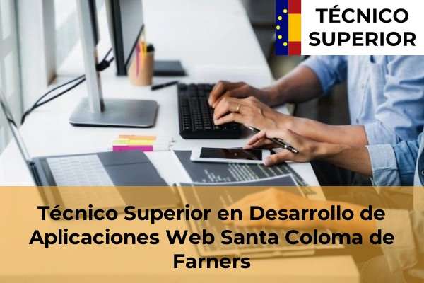 Técnico Superior en Desarrollo de Aplicaciones Web en Vila-Roja 33 Técnico Superior en Desarrollo de Aplicaciones Web en Santa Coloma de Farners