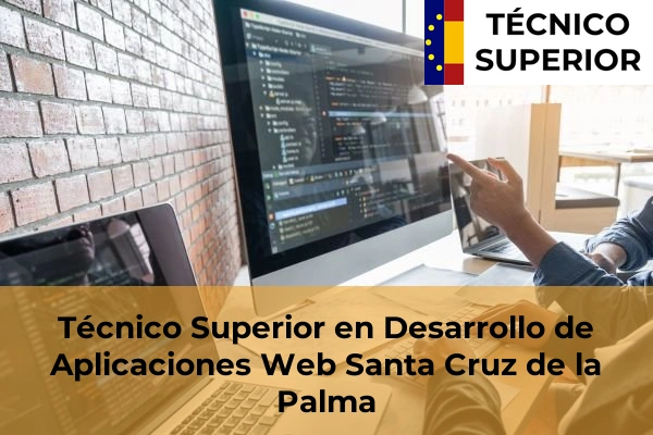 Técnico Superior en Desarrollo de Aplicaciones Web en Chío 45 Técnico Superior en Desarrollo de Aplicaciones Web en Santa Cruz de la Palma