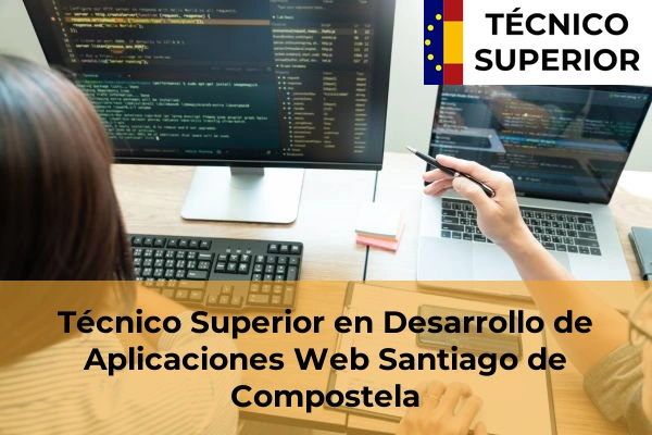 Técnico Superior en Desarrollo de Aplicaciones Web en Castiñeiras 61 Técnico Superior en Desarrollo de Aplicaciones Web en Santiago de Compostela
