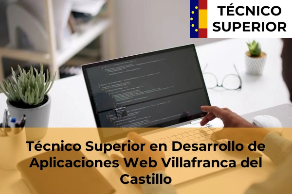 Técnico Superior en Desarrollo de Aplicaciones Web en Guadalix de la Sierra 91 Técnico Superior en Desarrollo de Aplicaciones Web en Villafranca del Castillo
