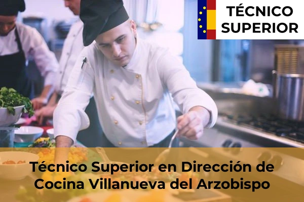 Técnico Superior en Dirección de Cocina en Porcuna 27 Técnico Superior en Dirección de Cocina en Villanueva del Arzobispo