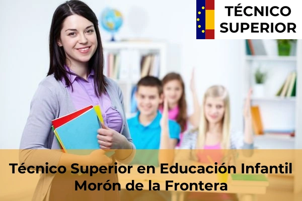 Técnico Superior en Educación Infantil en Mairena del Alcor 45 Técnico Superior en Educación Infantil en Morón de la Frontera
