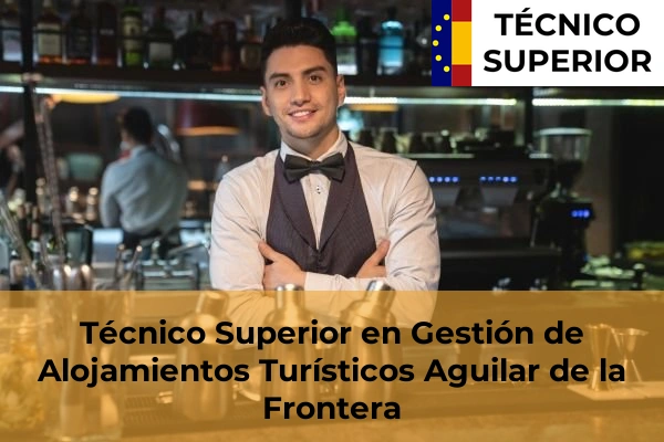Técnico Superior en Gestión de Alojamientos Turísticos en Puente Genil 4 Técnico Superior en Gestión de Alojamientos Turísticos en Aguilar de la Frontera