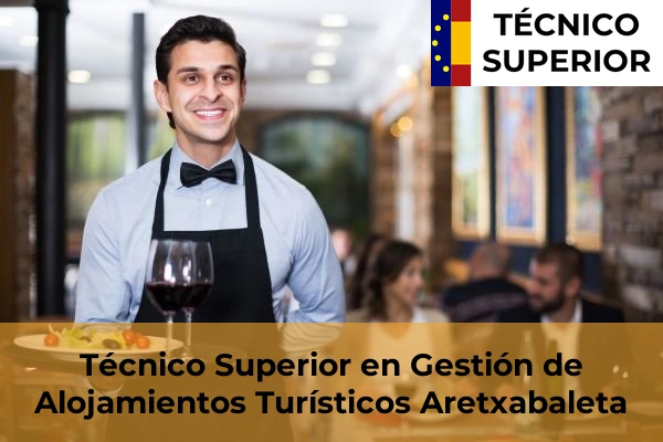 Técnico Superior en Gestión de Alojamientos Turísticos en Soraluze-Placencia de las Armas 6 Técnico Superior en Gestión de Alojamientos Turísticos en Aretxabaleta