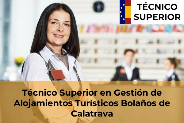Técnico Superior en Gestión de Alojamientos Turísticos en La Solana 7 Técnico Superior en Gestión de Alojamientos Turísticos en Bolaños de Calatrava