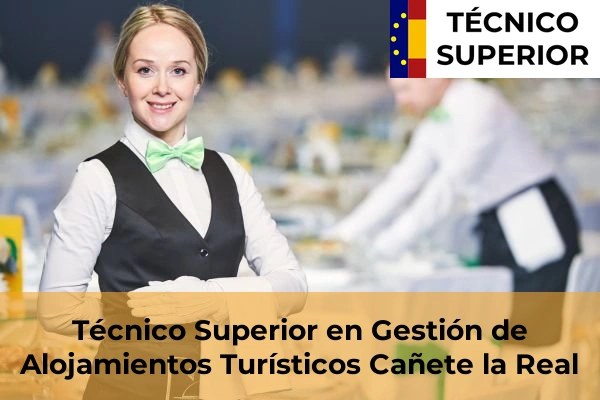 Técnico Superior en Gestión de Alojamientos Turísticos en Antequera 19 Técnico Superior en Gestión de Alojamientos Turísticos en Cañete la Real