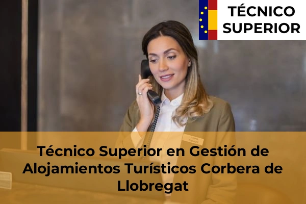 Técnico Superior en Gestión de Alojamientos Turísticos en Llinars del Vallès 30 Técnico Superior en Gestión de Alojamientos Turísticos en Corbera de Llobregat