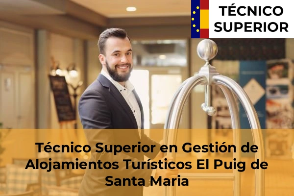 Técnico Superior en Gestión de Alojamientos Turísticos en Barxeta 81 Técnico Superior en Gestión de Alojamientos Turísticos en El Puig de Santa Maria