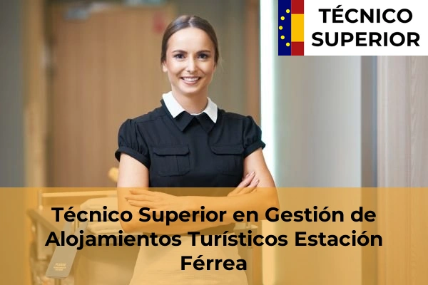 Técnico Superior en Gestión de Alojamientos Turísticos en Estación Férrea