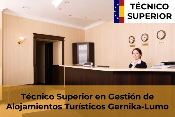 Técnico Superior en Gestión de Alojamientos Turísticos en Algorta 31 Técnico Superior en Gestión de Alojamientos Turísticos en Gernika-Lumo