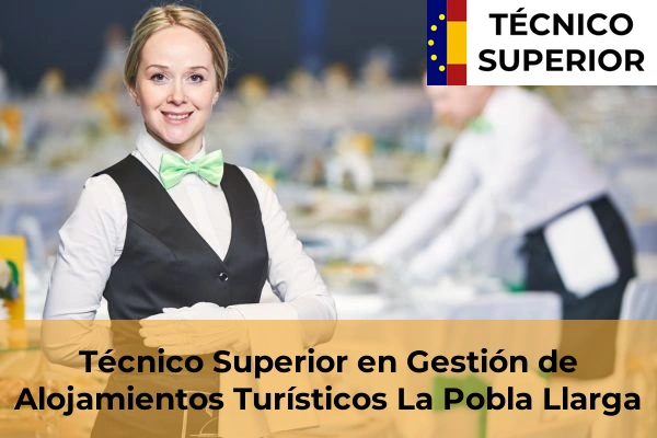 Técnico Superior en Gestión de Alojamientos Turísticos en Barxeta 111 Técnico Superior en Gestión de Alojamientos Turísticos en La Pobla Llarga