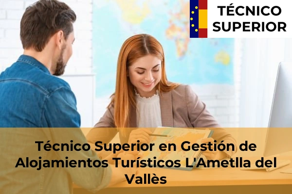Técnico Superior en Gestión de Alojamientos Turísticos en Llinars del Vallès 47 Técnico Superior en Gestión de Alojamientos Turísticos en L'Ametlla del Vallès