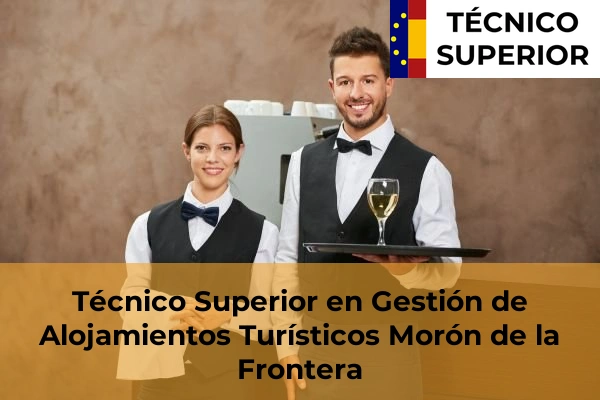 Técnico Superior en Gestión de Alojamientos Turísticos en Marchena 45 Técnico Superior en Gestión de Alojamientos Turísticos en Morón de la Frontera