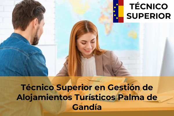 Técnico Superior en Gestión de Alojamientos Turísticos en Barxeta 142 Técnico Superior en Gestión de Alojamientos Turísticos en Palma de Gandía