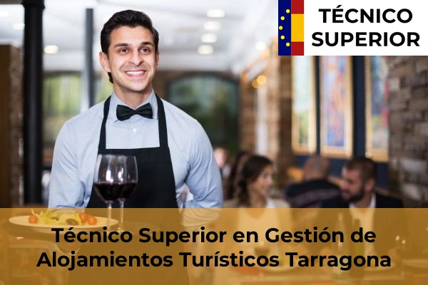 Gestión de Alojamientos Turísticos 45 Técnico Superior en Gestión de Alojamientos Turísticos en la provincia de Tarragona