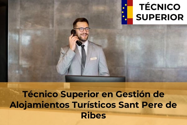 Técnico Superior en Gestión de Alojamientos Turísticos en Llinars del Vallès 105 Técnico Superior en Gestión de Alojamientos Turísticos en Sant Pere de Ribes