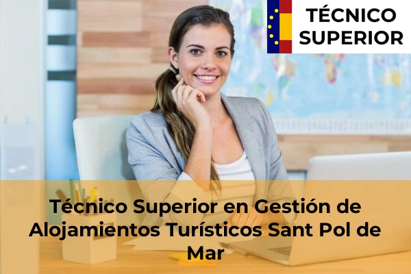 Técnico Superior en Gestión de Alojamientos Turísticos en Llinars del Vallès 107 Técnico Superior en Gestión de Alojamientos Turísticos en Sant Pol de Mar