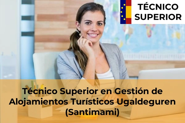 Técnico Superior en Gestión de Alojamientos Turísticos en Algorta 60 Técnico Superior en Gestión de Alojamientos Turísticos en Ugaldeguren (Santimami)