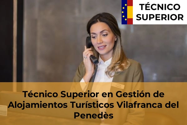 Técnico Superior en Gestión de Alojamientos Turísticos en Llinars del Vallès 134 Técnico Superior en Gestión de Alojamientos Turísticos en Vilafranca del Penedès