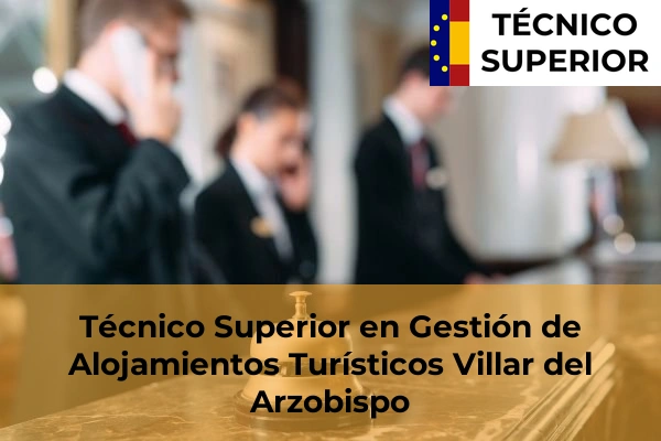 Técnico Superior en Gestión de Alojamientos Turísticos en Barxeta 189 Técnico Superior en Gestión de Alojamientos Turísticos en Villar del Arzobispo