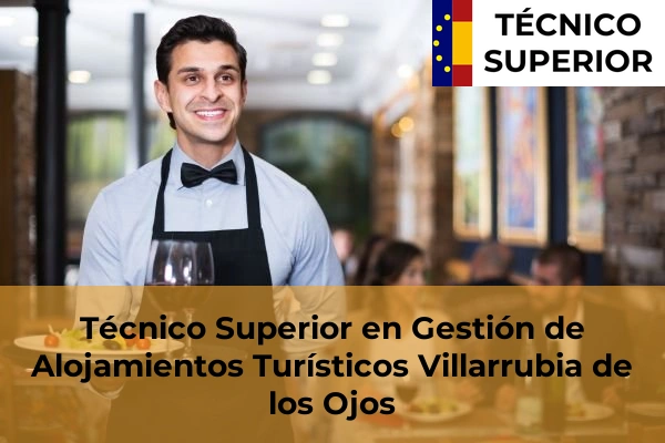Técnico Superior en Gestión de Alojamientos Turísticos en La Solana 21 Técnico Superior en Gestión de Alojamientos Turísticos en Villarrubia de los Ojos