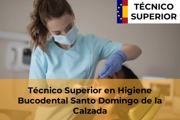 Técnico Superior en Higiene Bucodental en Haro 11 Técnico Superior en Higiene Bucodental en Santo Domingo de la Calzada