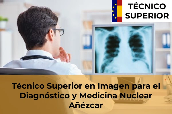 Técnico Superior en Imagen para el Diagnóstico y Medicina Nuclear en Añézcar