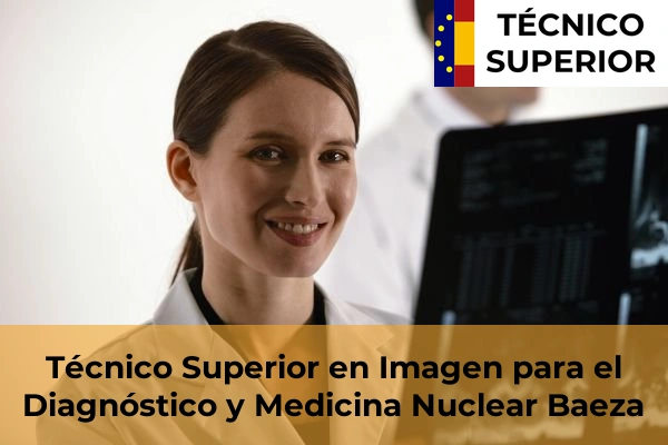 Técnico Superior en Imagen para el Diagnóstico y Medicina Nuclear en Vilches 7 Técnico Superior en Imagen para el Diagnóstico y Medicina Nuclear en Baeza