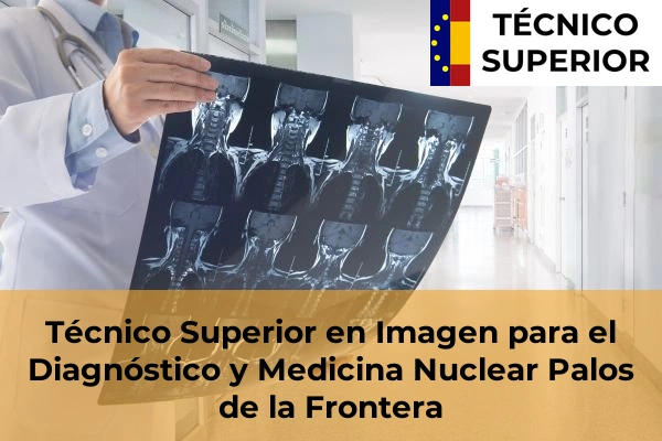 Técnico Superior en Imagen para el Diagnóstico y Medicina Nuclear en Niebla 25 Técnico Superior en Imagen para el Diagnóstico y Medicina Nuclear en Palos de la Frontera